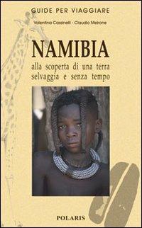 Namibia. Alla scoperta di una terra selvaggia e senza tempo - Valentina Cassinelli,Claudio Meirone - copertina