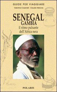 Senegal, Gambia. Il ritmo pulsante dell'Africa nera - Valentina Cassinelli,Claudio Meirone - copertina