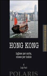Hong Kong. Inglese per sorte, cinese per indole - Luigi Paoli - copertina