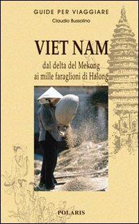 Viet Nam. Dal delta del Mekong ai mille faraglioni di Halong - Claudio Bussolino - copertina