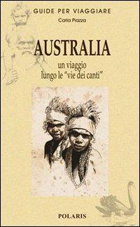 Australia. Un viaggio lungo le «vie dei canti» - Carla Piazza - copertina