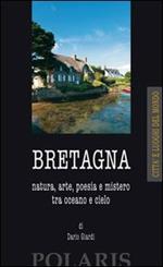 Bretagna. Natura, arte, poesia e mistero tra oceano e cielo