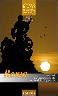 Roma. Misteri e itinerari insoliti tra realtà e leggenda - Dario Giardi,Francesca Brocchetta - copertina