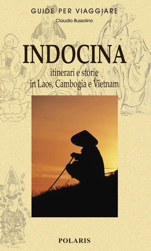 Indocina. Itinerari e storie in Laos, Cambogia e Vietnam - Claudio Bussolino - copertina