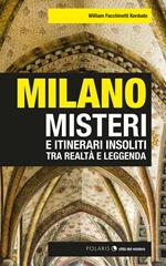 Milano. Misteri e itinerari insoliti tra realtà e leggenda