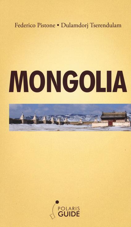 Mongolia. L'ultimo paradiso dei nomadi guerrieri - Federico Pistone,Dulamdorj Tserendulam - copertina