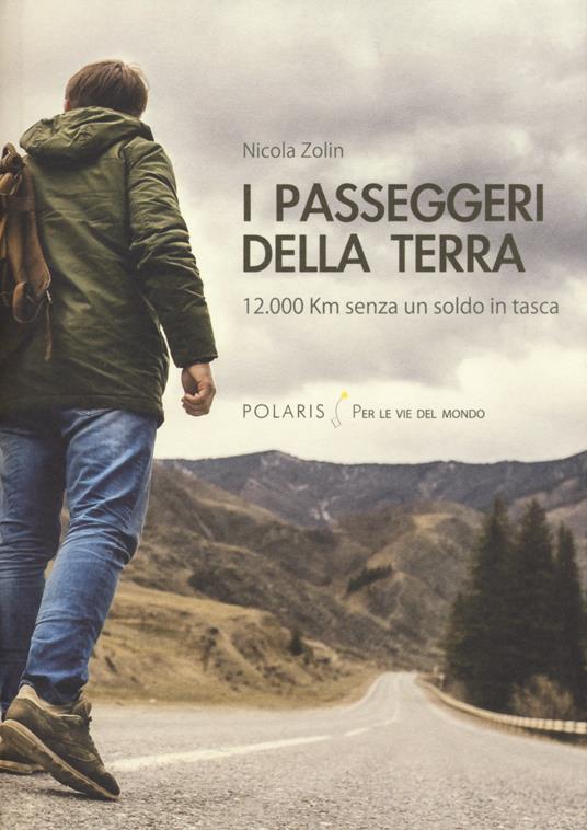 I passeggeri della Terra. 12.000 km senza un soldo in tasca - Nicola Zolin - copertina