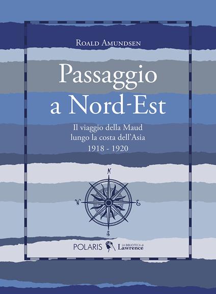 Passaggio a Nord-Est. Il viaggio della Maud lungo la costa dell'Asia. 1918-1920 - Roald Amundsen - copertina