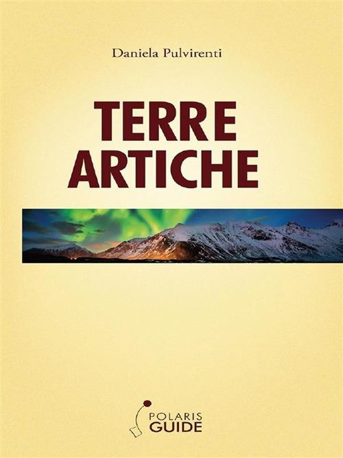Terre artiche. Norvegia, Svezia, Finlandia e Groenlandia - Daniela Pulvirenti,Daniele Bosi,Bianca Carmignani,Astrid Zauner - ebook