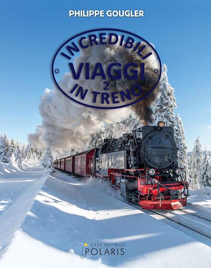 Incredibili viaggi in treno. Ediz. a colori. Vol. 2 - Philippe Gougler - copertina