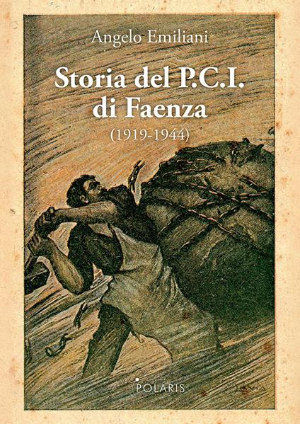Storia del P.C.I. di Faenza (1919-1944) - Angelo Emiliani - copertina