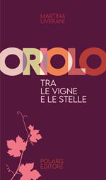 Oriolo, tra le vigne e le stelle. Ediz. illustrata