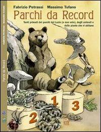 Parchi da record. Tutti i primati dei parchi del Lazio, delle piante e degli animali che vi abitano - Fabrizio Petrassi,Massimo Tufano - copertina