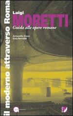Luigi Moretti. Guida alle opere romane