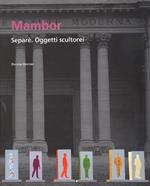 Mambor Separè. Oggetti scultorei. Ediz. illustrata