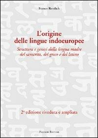 L' origine delle lingue indoeuropee. Struttura e genesi della lingua madre del sanscrito, del greco e del latino - Franco Rendich - copertina