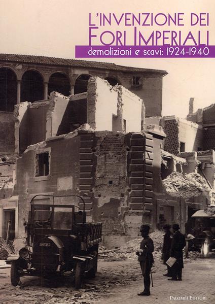 L' invenzione dei fori imperiali. Demolizioni e scavi: 1924-1940 - copertina