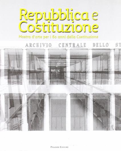 Repubblica e Costituzione. Mostra storico-documentaria per i 60 anni della Costituzione. Ediz. illustrata - copertina