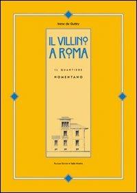 Il villino a Roma. Il quartiere Nomentano. Ediz. illustrata - Irene De Guttry - copertina