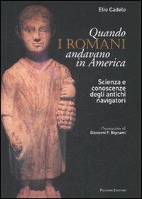 Quando i romani andavano in America. Scienza e conoscenze degli antichi navigatori - Elio Cadelo - copertina