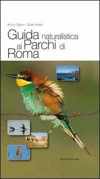 Guida naturalistica ai parchi di Roma. Ediz. illustrata - Giulio Ielardi,Bruno Cignini - copertina