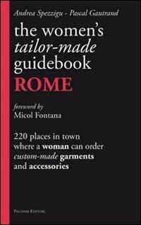The women's tailor. Made-guidebook. Rome - Andrea Spezzigu,Pascal Gautrand - copertina