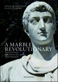 A marble revolutionary. The Dutch patriot Joan Derk van del Capellen and his Monument. Ediz. italiana e inglese - copertina