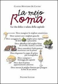 La mejo Roma. La vita dolce e salata della capitale - Claudia Monteiro De Castro - copertina