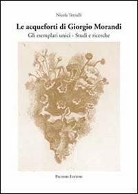 Le acqueforti di Giorgio Morandi. Gli esemplari unici. Studi e ricerche - copertina