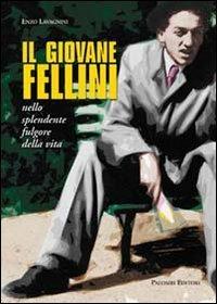 Il giovane Fellini nello splendente fulgore della vita - Enzo Lavagnini - copertina