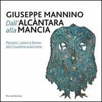 Dall'Alcàntara alla Mancia. Pensieri, colori e forme del cavaliere arancione. Ediz. illustrata - Giuseppe Mannino - copertina