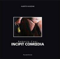 Roberta Coni. Incipit comoedia. Ediz. italiana e inglese - copertina