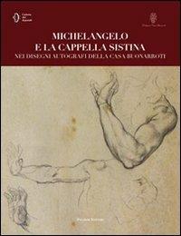 Michelangelo e la cappella Sistina nei disegni autografi della casa buonarroti. Ediz. illustrata - copertina