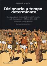 Dizionario a tempo determinato. Ovvero paradossale rilettura del lavoro, del precariato, della disoccupazione e dell'ozio dalla A alla Z