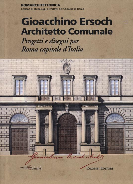 Gioacchino Ersoch architetto comunale. Progetti e disegni per Roma ca pitale d'Italia - copertina