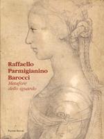Raffaello Parmigianino Barocci. Metafore dello sguardo