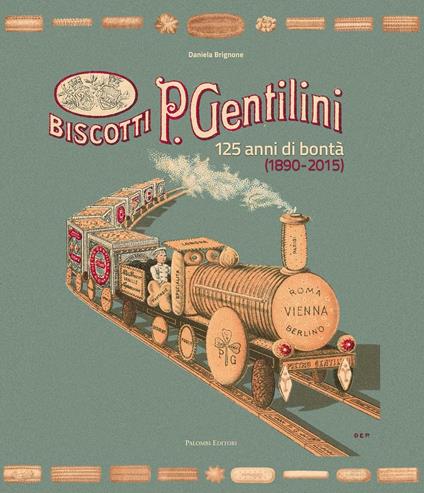 Biscotti P. Gentilini. 125 anni di bontà (1890-2015). Ediz. illustrata - Daniela Brignone - copertina