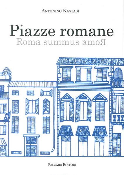 Piazze romane. Roma summus amoR - Antonino Nastasi - copertina