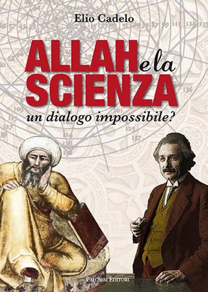 Allah e la scienza. Un dialogo impossibile? - Elio Cadelo - copertina