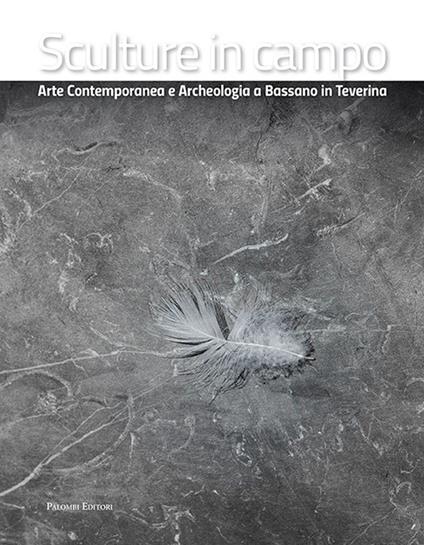 Sculture in campo. Arte contemporanea e archeologia a Bassano in Teverina. Ediz. italiana e inglese - Lucilla Catania - copertina