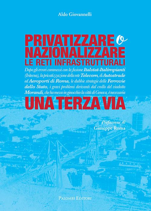 Privatizzare o nazionalizzare le reti infrastrutturali. Una terza via - Aldo Giovannelli - copertina