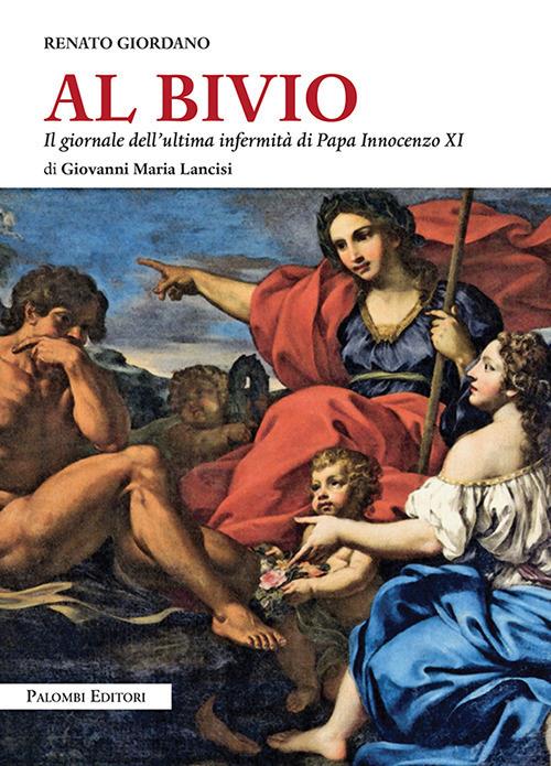 Al bivio. Il giornale dell'ultima infermità di papa Innocenzo XI di Giovanni Maria Lancisi - Renato Giordano - copertina