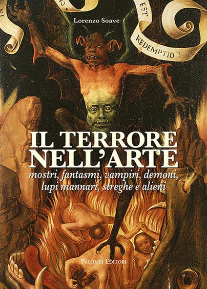 Il terrore nell'arte. Mostri, fantasmi, vampiri, demoni, lupi mannari, streghe e alieni - Lorenzo Soave - copertina