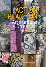 Action reaction. Arte urbana e street art a Roma