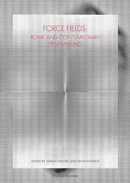 Force fields. Rome and contemporary printmaking. Ediz. illustrata - copertina