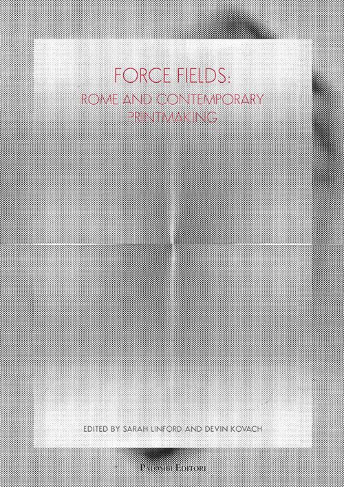 Force fields. Rome and contemporary printmaking. Ediz. illustrata - copertina
