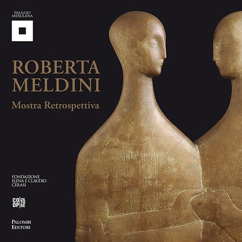 Roberta Meldini. Plastica linearità e sinuosa tridimensionalità - Brigida Mascitti - copertina