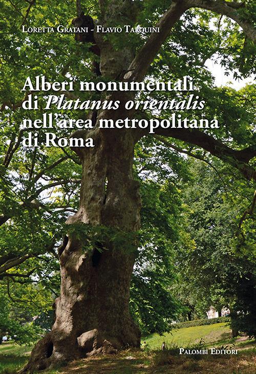 Alberi monumentali di Platanus orientalis nell'area metropolitana di Roma - Loretta Gratani,Flavio Tarquini - copertina