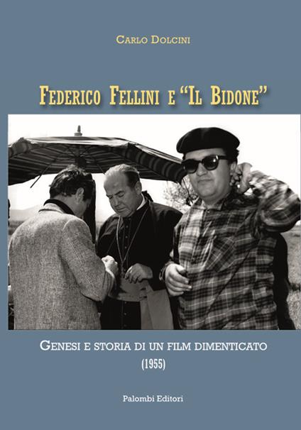 Federico Fellini e «Il bidone». Genesi e storia di un film dimenticato (1955) - Carlo Dolcini - copertina