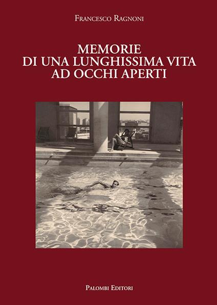 Memorie di una lunghissima vita ad occhi aperti - Francesco Ragnoni - copertina